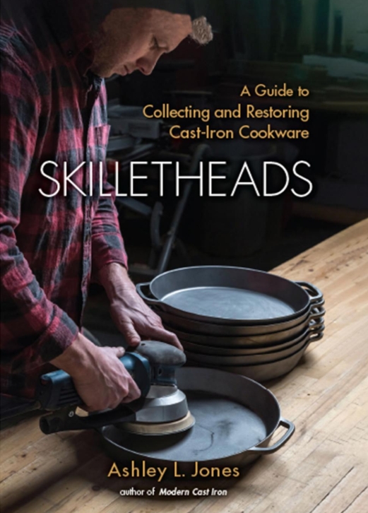Skilletheads: A Guide to Collecting and Restoring Cast-Iron Cookware book cover